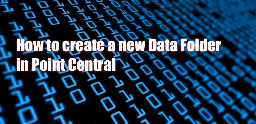 How to create a new Data Folder in Point Central